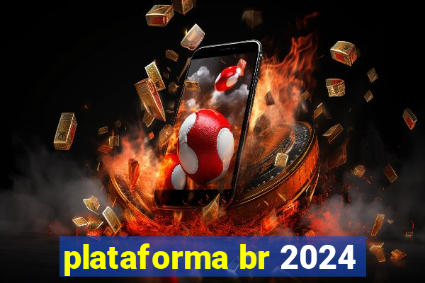 plataforma br 2024